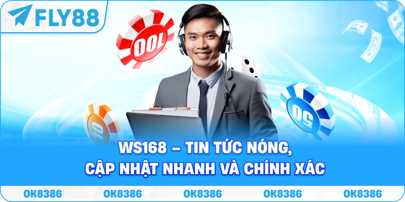 WS168 Fly88 – Nguồn tin tức uy tín, cập nhật nhanh chóng